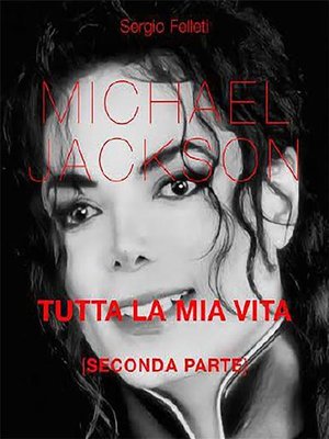 cover image of Michael Jackson. Tutta la mia vita--Seconda Parte